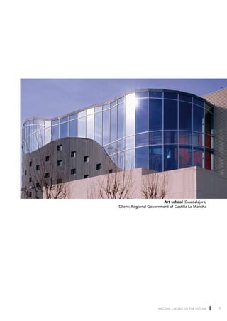 Art school (Guadalajara)
Client: Regional Government of Castilla La Mancha




                      ARCION: CLOSER TO THE FUTURE   7
 