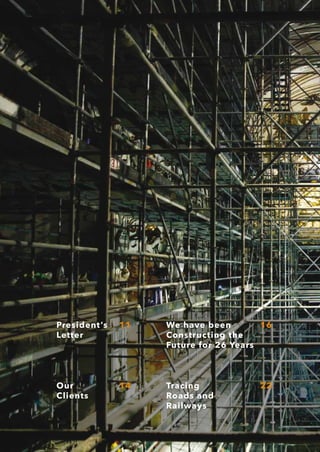 President’s   11   We have been        16
Letter             Constructing the
                   Future for 26 Years



Our           14   Tracing            22
Clients            Roads and
                   Railways
 