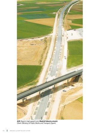 AVE (Spain’s high-speed train) Madrid-Valencia stretch
              Client: Ministry of Public Works and Transport (Spain)



10   ARCION: CLOSER TO THE FUTURE
 