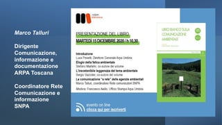 Marco Talluri
Dirigente
Comunicazione,
informazione e
documentazione
ARPA Toscana
Coordinatore Rete
Comunicazione e
informazione
SNPA
 