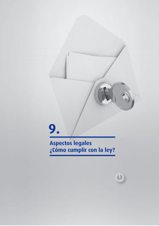 Libro blanco del comercio electrónico I Guía Práctica para Pymes 190
9.
Aspectos legales
¿Cómo cumplir con la ley?
 