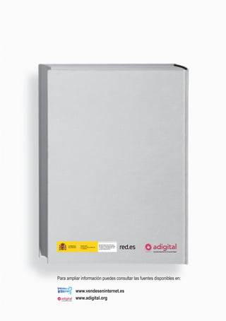 Para ampliar información puedes consultar las fuentes disponibles en:
www.vendeseninternet.es
www.adigital.org
 