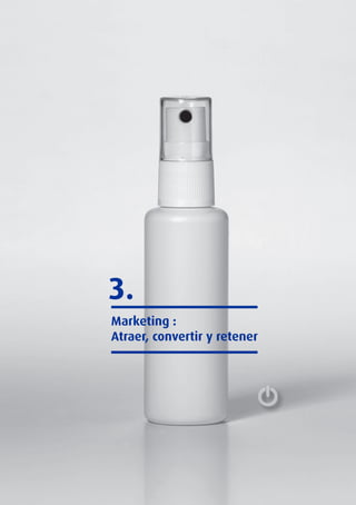 Libro blanco del comercio electrónico I Guía Práctica para Pymes 36
3.
Marketing :
Atraer, convertir y retener
 