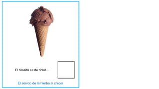 El helado es de color…
 