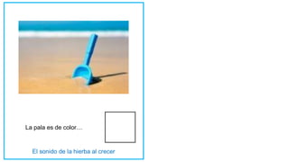La pala es de color…
 