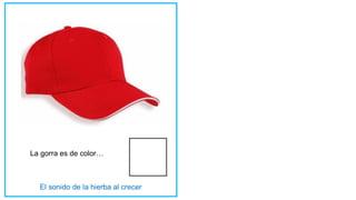 La gorra es de color…
 