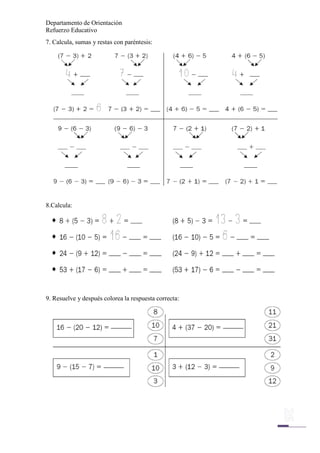 Departamento de Orientación
Refuerzo Educativo
7. Calcula, sumas y restas con paréntesis:
26
8.Calcula:
9. Resuelve y después colorea la respuesta correcta:
 