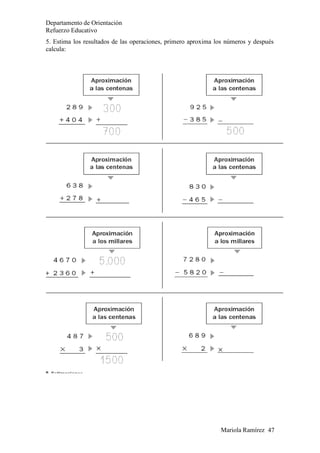 Mariola Ramírez 47
Departamento de Orientación
Refuerzo Educativo
5. Estima los resultados de las operaciones, primero aproxima los números y después
calcula:
 
