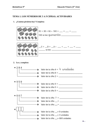 Matemáticas 5º Educación Primaria (3º Ciclo)
5
TEMA 1. LOS NÚMEROS DE 3 A 5 CIFRAS. ACTIVIDADES
1. ¿Cuántas piruletas hay? Completa:
2. Lee y completa:
 