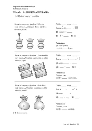 Departamento de Orientación
Refuerzo Educativo
Mariola Ramírez 75
TEMA 5. LA DIVISIÓN. ACTIVIDADES.
1. Dibuja el reparto y completa:
 