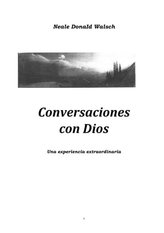 1
Neale DonaId Walsch
Conversaciones
con Dios
Una experiencia extraordinaria
 