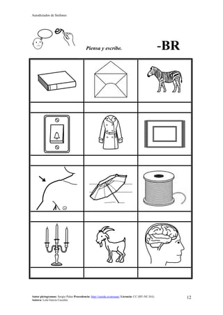 Autodictados de Sinfones
Autor pictogramas: Sergio Palao Procedencia: http://catedu.es/arasaac/ Licencia: CC (BY-NC-SA)
Autora: Lola García Cucalón
12
Piensa y escribe. -BR
 