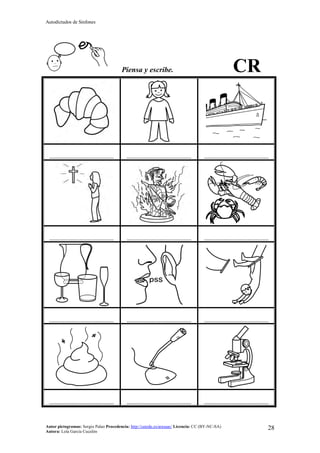Autodictados de Sinfones
Autor pictogramas: Sergio Palao Procedencia: http://catedu.es/arasaac/ Licencia: CC (BY-NC-SA)
Autora: Lola García Cucalón
28
Piensa y escribe. CR
……………………………………… ……………………………………… ………………………………………
……………………………………… ……………………………………… ………………………………………
……………………………………… ……………………………………… ………………………………………
……………………………………… ……………………………………… ………………………………………
 