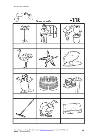Autodictados de Sinfones
Autor pictogramas: Sergio Palao Procedencia: http://catedu.es/arasaac/ Licencia: CC (BY-NC-SA)
Autora: Lola García Cucalón
84
Piensa y escribe. -TR
……………………………………… ……………………………………… ………………………………………
……………………………………… ……………………………………… ………………………………………
……………………………………… ……………………………………… ………………………………………
……………………………………… ……………………………………… ………………………………………
 