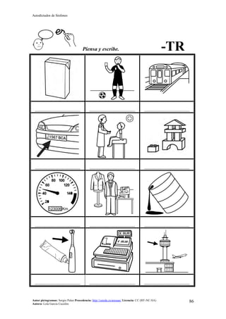 Autodictados de Sinfones
Autor pictogramas: Sergio Palao Procedencia: http://catedu.es/arasaac/ Licencia: CC (BY-NC-SA)
Autora: Lola García Cucalón
86
Piensa y escribe. -TR
……………………………………… ……………………………………… ………………………………………
……………………………………… ……………………………………… ………………………………………
……………………………………… ……………………………………… ………………………………………
……………………………………… ……………………………………… ………………………………………
 