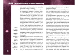 LA LUNA “EL SOL NOCTURNO EN LOS TRÓPICOS Y SU INFLUENCIA EN LA AGRICULTURA”

                                  observaciones del Sol se estableció con exactitud la          cer la órbita aparente del Sol en forma más aproxi-
                                  posición del solsticio de invierno.                           mada que los griegos.
                               5. Los hebreos: Arreglaron su calendario de acuerdo con          Notable es el aporte árabe a la astronomía y aún se
                                  las fases de la luna, adoptando el nombre de los me-          usan muchas palabras desde ese entonces, como al-
                                  ses usados en Babilonia. En un principio el año cons-         manaque, cenit, nadir, sidebrán, altaír, etcétera (Aro-
                                  taba de 354 días (12 meses lunares); cada tres años           chi, 1987:210).
                                  agregaban un mes para que coincidiera con el solar,           El año mahometano es un año lunar de 354 días; en
                                  que correspondía al año civil. Además, tuvieron otro          los años bisiestos es de 355 días. Un período de 30
                                  año que era eclesiástico. Posteriormente, hacia la mi-        años tenía 11 bisiestos. (Semana, 1987:27)
                                  tad del siglo IV d.C., el calendario fue arreglado defi-   7. Los romanos: Tuvieron mucho que ver con la actual
                                  nitivamente, con bases precisas en el cálculo de los          división del calendario. Rómulo, considerado junto
                                  novilunios y de los equinoccios. Además de la divi-           con su hermano Remo fundador de Roma, reinó de
                                  sión del tiempo en años y meses, fraccionaron el mes          753 a 715 a.C., estableció un sistema de intercalacio-
                                  en cuatro partes, de acuerdo con la cuarta parte de           nes, añadiendo meses al calendario de 354 días, para
                                  una lunación que es de aproximadamente siete días.            que estuviesen en concordancia las fechas del calen-
                   Además         Estos siete días corresponden a la actual semana del          dario con el comienzo de las estaciones. Esos meses
              de la división      calendario gregoriano; el sábado era el último día,           eran agregados cada dos años por los pontífices, des-
                 del tiempo       considerado de descanso. Su calendario comienza en            pués del día 23 del último mes del año, de tal forma
                    en años       la supuesta fecha de la creación del mundo que, se-           que unas veces agregaban un mes de 22 días y luego
               y meses, los       gún los judíos, data del 3761 a. de J.C. (Arochi,             otro de 23 días, subsanando así la diferencia de 11
                   hebreos        1987:208-209)                                                 1/4 días que faltaban para el año trópico de 365 1/4
              fraccionaron     6. Los árabes: Aunque conocidos como grandes comer-              días.
                     el mes       ciantes, también se ocuparon de la astronomía. Al             Dividían el año en doce meses y les asignaban los
                  en cuatro       Battani (siglo IX d.C.), conocido con el nombre latini-       siguientes nombres: El primer mes correspondía a
                 partes, de       zado de Albatenius, escribió Opus Astronomicum, en            marzo, nombre de Marte (dios de la guerra); abril,
            acuerdo con la        el cual determina el tiempo mediante la altura de las         derivado del verbo “aperio” (que comenzaba a abrir),
               cuarta parte       estrellas conocidas y los relojes de sol, logrando esta-      mes en que empezaban a abrirse las flores; mayo de-
           de una lunación        blecer la época de los equinoccios dentro de un inter-        rivado de Maius, divinidad romana; junio de la dio-
                  que es de       valo de dos horas. Se ocupó de los equinoccios y de           sa Juno; los meses quintilis, sextilis, september, octo-
             más o menos          los solsticios y estableció los intervalos entre unos y       ber, november y december correspondían a la suce-
                                  otros con bastante precisión. Esto le permitió cono-          sión normal del orden de los meses: quinto, sexto,

24
                 siete días.
 