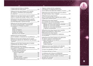 Conservación de frutos en almíbar                          Algunos criterios de los campesinos
y elaboración de frutas pasas. __________________ 104      con respecto a la influencia de la luna
                                                           en los cultivos de tubérculos, bulbos y rizomas. ___ 126
Influencia de las fases lunares en la cosecha
de verduras y hortalizas para prepararlas                  Influencia de las fases lunares para los cultivos
en conservas. ________________________________ 105         de nopal verdura, tuna y maguey. ______________ 129
Influencia de las fases lunares para la siembra,           Influencia de las fases lunares
cultivo y cosecha de forrajes verdes y secos. ______ 106   para la cosecha de fibras vegetales para tejidos
Influencia de las fases lunares para la cosecha            y pajas para construcciones. ____________________ 133
de semillas y el tratamiento de pregerminación             Influencia de las fases lunares
con biofertilizantes y harina de rocas. ___________ 107    en el manejo de viveros forestales, frutales,
Influencia de las fases lunares en el manejo               hortalizas y especies ornamentales. _____________ 133
de sistemas silvopastoriles y reforestación                   Manejo de viveros para especies forestales ____ 133
con especies de múltiple propósito ______________ 110         Manejo de viveros para frutales ______________ 134
   Cosecha __________________________________ 110             Manejo de viveros para hortalizas
   Implante __________________________________ 110            y especies ornamentales ____________________ 134
   Podas de limpieza __________________________ 110        Influencia de las fases lunares para cosechar
   Podas de estímulo __________________________ 110        plantas para herbarios y flores secas. ____________ 136
   Cosecha de semillas ________________________ 111        Influencia de las fases lunares
   Ramoneo de los árboles _____________________ 111        en los fenómenos alelopáticos y repelentes
Influencia de las fases lunares                            en las plantas. ________________________________ 136
para la siembra y cosecha de las cucurbitáceas. ___ 113
                                                           Influencia de las fases lunares en la aplicación
Influencia de las fases lunares para el control            de abonos orgánicos, biofertilizantes
de buenazas (plantas de cobertura), mal llamadas           y caldos minerales en los cultivos. ______________ 138
“malezas”. ___________________________________ 114            Abonos orgánicos __________________________ 138
Influencia de las fases lunares para el manejo                Biofertilizantes ____________________________ 138
y producción de abonos verdes. ________________ 114           Caldos minerales __________________________ 139
Influencia de las fases lunares                            Influencia de las fases lunares en la relación
en la recolección y uso de plantas medicinales,            planta-insectos–microorganismos–suelo. ________ 140
aromáticas y condimentos. _____________________ 120        La luna, los animales y el sexo. _________________ 143
   El mejor momento del día
   y la luna para cosechar:                                Los frutos del mar y el sexo. ____________________ 144
       Raíces y tubérculos ______________________ 120
                                                           La influencia de la luna en la definición
       Hojas __________________________________ 120
                                                           del sexo de los animales, incluyendo los humanos,
       Flores __________________________________ 123
       Semillas y frutos ________________________ 123      y su influencia en la castración y sacrificio. _______ 144
       Tallos de plantas o corteza                         Sacrificio de animales _________________________ 146
       de árboles medicinales ___________________ 123      Esquila de animales: __________________________ 146

                                                                                                                        13
 