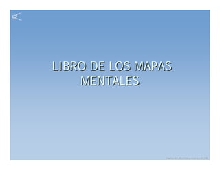 LIBRO DE LOS MAPAS
    MENTALES




                Created with MindGenius Business 2005®
                                                 2005®