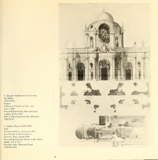 4.   Jacques Androuet du Cerceau,
the Elder
                                                2kL   JKfc
(1510-1585)
France                                                  i?   %.
Chateau de Verneuil- sur-Oise, near                                    -
                                                                  ].
Sentis,   1568
Pen and brown        ink, blue   and gray
washes; 42.9 x 54.8
Gift of The      Council of the   Museum
1911-28-72



5.   Andrea Pozzo (1642-1709)
Italy
Elevation and Cross Section of a Pro-
posed Facade of San Giovanni m
Laterano, Rome,     about 1699
Pen and brown        ink,   brown wash, black
chalk; 47.9 x 74.4
Friends of the     Museum Fund
1938-88-3504
 