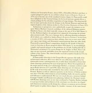 Chateau de Verneuil in France, about 1569, a Destailleur-Decloux purchase, is
a great perspective piece by an architect whose Lecpns de Perspective Positive of
1576 was to become one of the standard treatises (figure 4). Piancastelli would
have delighted in this Verneuil design, for he loved intricate spatial effects, a
reason perhaps for his relentless acquisition of stage designs. This drawing dif-
fers in many particulars from the designs in the British Museum and
                                                                          from the
engraved plates of the chateau in his Les Plus Excellents Bastiments de France, 1575.
    Inclinations to perspective were undoubtedly in part the initiative to ac-
quire Matteo Borboni's funeral catafalque of the talented Bolognese painter
Elisabetta Sirani, who died tragically young at the age of 26 in 1665 (figure                        1).
In this, Borboni displays the perspectivist's gimmick of featuring the ground
plan axiometrically. This was a baroque device affecting drawing techniques,
allof which were codified in Andrea Pozzo's Perspectwa Pictorum et Architectorum,
a treatise of 1693, with        numerous     later editions, that   was   to exert   more   influ-
ence upon stage design and illusionistic mural painting than any other book.
Piancastelli acquired Pozzo's competition design for the facade of San Gio-
vanni in Laterano in Rome prepared about 1699 (figure 5), an astonishingly
complex and   spatial solution to the problems of a facade, leading directly to
Meissonier's acclaimed 1731 rococo design for St. Sulpice in Paris. Pozzo's de-
sign was not executed, and differs from the engraved version in the second
volume of his Trattato. The church finally received a modern facade in 1732, by
Alessandro Galilei.
      If Piancastelli's   drawingsCooper-Hewitt represent the bulk of his
                                        in the
architectural collection, then even          when he was
                                              collecting examples by his
nineteenth-century contemporaries, he avoided those immobile or frozen late
classicdrawings, preferring the tyros of perspective. Hence his acquisition of
the major portion of the oeuvre of Giuseppe Barberi, a visionary architect work-
ing in Rome between 1775 and 1790, whose drawings are of a fantasy and
fertile scale   of invention only exceeded by that earlier visionary, the great
Piranesi. Barberi    is still   an unknown quantity         in the history of Italian architec-
ture after 1770. His  achievement in actual building eludes the search, and his
real influence is undetermined. He was very much the gray eminence behind
Giuseppe Valadier and Roman town planning. Indeed, the Museum's nearly
1200 Barberi drawings were at one time attributed to Valadier. Barberi belongs
to a group of artists and architects of the neoclassic era who drew in a liquid
and chiaroscuro manner,          as the design for a library or     museum      set in   a fiction-
alized square or palace         shows   (figure 6).   Another visionary of the same breed,
 