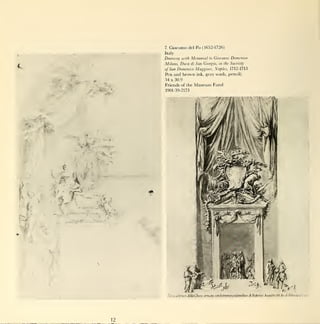 7.    Giacomo         del   Po (1652-1726)
                                                Italy
                                                Doorway with Memorial               to   Giovanni Domenico
                                                Milano, Duca di San Giorgio,               m   the Sacristy

                                                of San Domenico Maggiore, Naples, 1712-1713
                                                Pen and brown ink, gray wash, pencil;
                                                54 x 30.9
                                                Friends of the            Museum Fund
                                                1901-39-2173




            ~**i
        w
f       4T     >
                   "   ,




                           "->


    I                            kt   '   *".




                                                     rcria cShriorc   dclh/OucM onwrtvcon h$irnima>Gtnrilisio   Ji   FedcricoAmitiSh in   11* ./j   tolonia   e   V cV




                                      12
 