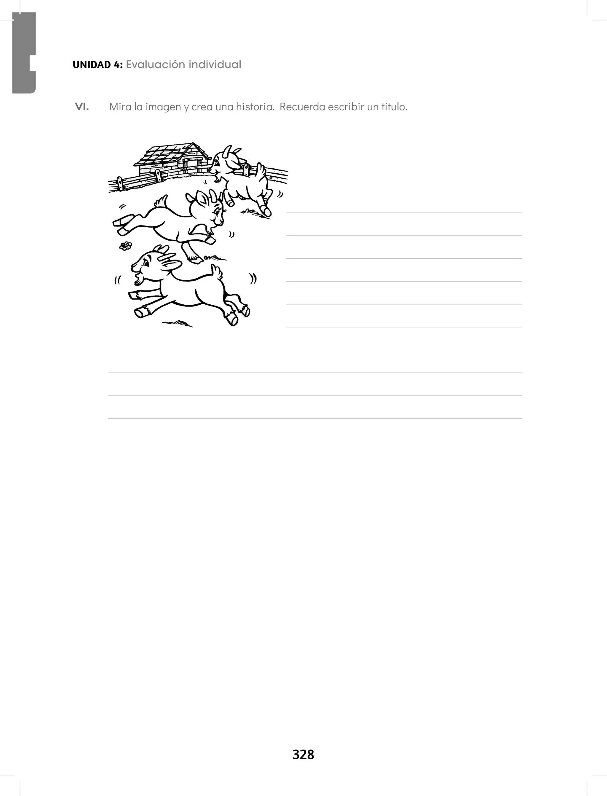 328
Aprendamos todos a leer Segundo semestre
VI. Mira la imagen y crea una historia. Recuerda escribir un título.
UNIDAD 4: Evaluación individual
 