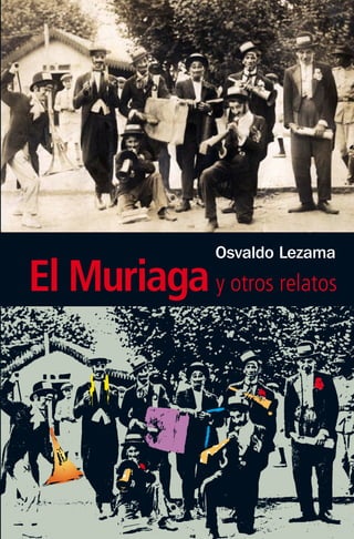 Osvaldo Lezama
El Muriaga y otros relatos
 