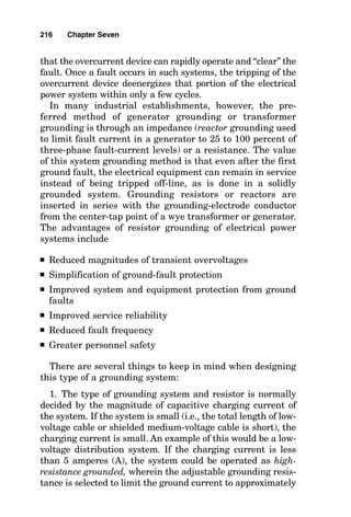 types of conduit or wire, any of which must be installed in
close proximity to the phase conductors. When the conduc-
tor is wire, the minimum size of equipment-grounding con-
ductor that must be installed is based on the ampere rating
of the overcurrent device immediately upstream of the feed-
er or branch circuit. The minimum size of this conductor is
shown in Table 250-122 of the National Electrical Code. See
Fig. 7-3 for an example problem in sizing the equipment-
grounding conductor.
When feeders other than service feeders are installed in
parallel using wires for the equipment-grounding conductors,
212 Chapter Seven
Figure 7-1 Solve for the resistance of a ground rod to remote
earth given rod and soil characteristics.
 