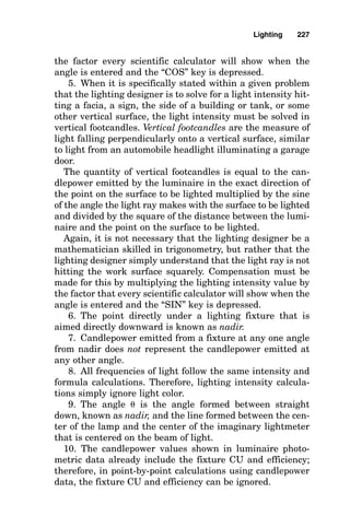 Luminaire quantity 
 40 single-lamp luminaires
The definitions and finer points of maintenance factors and
fixture CUs are discussed in detail later in this chapter and
in Chap. 10.
The lumen method does not give an indication of what the
footcandle level will be at any one specific point or worksta-
tion. For this, it is necessary to use the point-by-point method.
The Point-by-Point Method
How to make point-by-point calculations
Later in this chapter, lighting calculations within areas hav-
ing reflective surfaces, such as interior walls, are shown and
(5 fc)  (10,000 ft2
)

(2500 lumens per lamp) (1) (0.5)
Lighting 223
High-mast lighting can provide even illuminance levels.
 