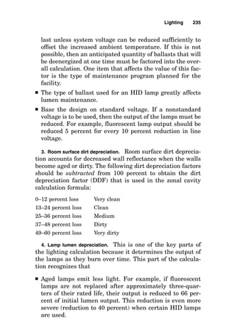 Safety egress path 1 fc
General corridor pathway illumination 20 fc
Reading and general office tasks 75 fc
Drawing on tracing paper 200 fc
Background lighting in hospital operating room 500 fc
Paint shop lighting 500 fc
Lighting 231
Illumination for egress paths must be provided in manned instal-
lations.
 