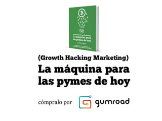 Growth Hacking Marketing en español - La Maquina para las pymes de Hoy