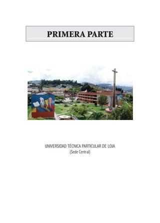 PRIMERA PARTE




UNIVERSIDAD TÉCNICA PARTICULAR DE LOJA
             (Sede Central)
 