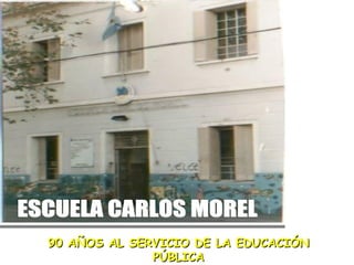 90 AÑOS AL SERVICIO DE LA EDUCACIÓN PÚBLICA ESCUELA CARLOS MOREL 