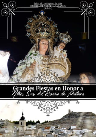del 18 al 23 de agosto de 2016
HUERTA DE VALDECARÁBANOS
(Toledo)
Grandes Fiestas en Honor a
Ntra. Sra. del Rosario de Pastores
 
