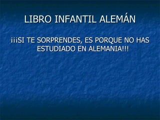 LIBRO INFANTIL ALEMÁN ¡¡¡SI TE SORPRENDES, ES PORQUE NO HAS ESTUDIADO EN ALEMANIA!!!