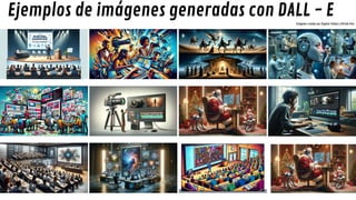 Ejemplos de imágenes generadas con DALL - E
Imágenes creadas por Ángeles Vallejo y Alfredo Vela
 