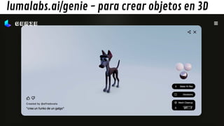 lumalabs.ai/genie - para crear objetos en 3D
 