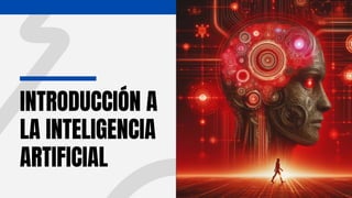 INTRODUCCIÓN A
LA INTELIGENCIA
ARTIFICIAL
 