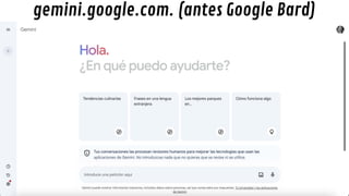 gemini.google.com. (antes Google Bard)
 