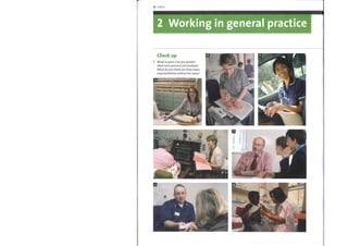 12 Unit 2
2 Working in general practice
Check up
Work in pairs. Can you predict
what each person's job involves?
What do you think are their main
responsibilities within the team?
e,rhni/iliii
 