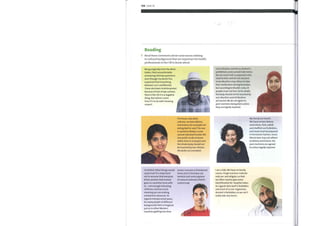 108 Unit 12
1
Reading
Read these comments about some issues relating
to cultural background that are important for health
professionals in the UKto know about.
Being originally from the West
Indies, I feel uncomfortable
answering intimate questions
even though my doctor has
explained that everything
between us is confidential.
I have also been misinterpreted
because of lack of eye-contact.
Here in the UK it is a negative
thing. But where I come
from it's to do with showing
respect.
I'm Hindu. Like other
cultures, we have dietary
restrictions, for example not
eating beef or veal. The cow
is sacred to Hindus, so we
cannot take beef insulin. We
also prefer to die at home
rather than in a hospice and
the Hindu body should not
be touched by non-Hindus.
All adults are cremated.
means invasion is threatened.
Some strict Christians are
teetotal and some approve
of natural methods of birth
control only.
I'm British. What things would
I point out? It is important
not to assume that everyone
drinks alcohol. And mutual
gaze is a sensitive issue with
us— not enough indicating
shiftiness and too much
meaning you are making
unwelcome advances. As
regards interpersonal space,
for many people of different
backgrounds here in England
just as in other Western
countries getting too close
I am a Muslim, and for us alcohol is
prohibited, so we cannot take tonics.
We eat meat that is prepared in the
halal fashion and do not eat pork.
Some Muslims may refuse to take
their medication during Ramadan,
but according to Muslim rules, ill
people must not fast. As for death,
the body should not be touched by
non-Muslims and all Muslims
are buried. We do not agree to
post-mortems being done unless
they are legally required.
Myfamily are Jewish.
We have certain dietary
restrictions. Pork, rabbit,
and shellfish are forbidden,
and meat must be prepared
in the kosher fashion. Some
liberal Jews may not adhere
to dietary restrictions. No
post-mortems are agreed
to unless legally required.
I am a Sikh. We have no family
names. Singh and Kaur indicate
only sex and religion, so that
we often need to give extra
identification for hospital notes.
As regards diet, beef is forbidden
and most of us are vegetarian.
Alcohol is forbidden, so we can't
really take any tonics.
 