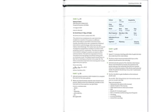 Speaking activities 117
Hospital No
Unit 2 p.19
Referral letter
NHS Number 6784335792
Hospital Number 1017786S
22 August 2007
Dear Dr Ahmed,
Re David Hunt 17 May 1975(M)
18 Greencross Street, London SE17 2PD
This patient has complained of a rash which has
erupted on a number of occasions in different
parts of his body on and offfor more than three
months. Recently, he has also complained ofbilateral
intermittent nasal blockage, itchy nose and eyes,
watery nasal discharge. The rashes have also decreased
in frequency and duration, treated on occasion with
antibiotics and OTC medication. This does not appear
to be related to allergyto carpets, nor work or other
common factors. The rash has responded to Piriton.
The patient has had allergy sensitivity testing with
no conclusive result. The patient spent several years in
East Africa working as a teacher in his early 20s. The
Africa connection mayhave some bearing and I would
appreciate your opinion.
Yours sincerely,
Adrian Davidson (Dr)
Unit 5 p.38
1 Ask and answer questions with Student Ato complete
the chart for the same patient.
2 Whenyou have finished, read the chart aloud to your
partner. Make at least two deliberate mistakes as you
read and see ifyour partner can spot them.
USEFUL EXPRESSIONS
dated ...
. by...
. signed by...
. prescribed by
•••for
Not applicable
Patient
Drug
Pethidine
Route
1
3
Dob
17.07.80
Date
18.05.09
Max Frequency
4
Indications for use
analgesic
Signature
6
Unit 7 p.69
Part 1
Dose Start
50 mg 17.05.09
Max dose / 24hr
n/a
Route
Pharmacy
2
Time
7.40
Dose
50 mg
5
Given by
S N Ahmed
2
3
4
Spend 3—5 minutes checking with other Student Bs that
you understand the notes below.
Decide on seven technical words which you as the
patient should avoid in the role-play.
Pretend to be the parent ofthe child described below.
Phone A & E (Student A). Answerthe questions the
doctor asks you, but remember that you are a parent.
Give non-technical answers. Ifthe doctor uses technical
words, the patient should say: Sorry, I don 't understand
whatyou mean.
Use the checklist to give feedback on the technical
words used.
You are Mr / Mrs Deng and you are very anxious about
your six-month-old child.
Signs and symptoms:
abdominal colic (pain in the tummy)
spasms of pain in the tummy
child draws knees to chest and screams
pale
attacks 10—15 minutes apart
last 2—3 minutes and becoming more frequent
vomiting
no rectal bleeding
started this morning
 