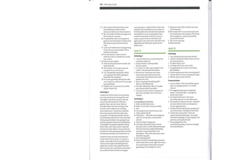 138 Listening scripts
2 D The results of the test have come
back. Would you like to have
someone with you at the moment?
P No, not really. I'd rather you gave me
the results on myown.
D I'm afraid the news is not good as
good as we had hoped. It shows that
the lump has got some harmful
cells.
P I just can't believe this is happening
to me; it's just not possible. There
must be a mistake.
D It is not easyto come to terms
with this, but I'm afraid the results
are correct.
3 D How are you today?
P Abit anxious about the results, but
otherwise 0K.
D The results, I am sorry to say, are
not good. It's as we feared.
P I'm completely devastated. What
am I going to do? Who's going to
look after the children?
D It is very upsetting. Would you like
us to stop for a moment? Or can I get
you anything?
P I'd like to be on myown for a little
while if that's 0K.
Listening 2
I asked one of the nurses to be present,
as it was myfirst time doing this, and
I thought I would be nervous, but my
concern for the patient's wife was
greater than myown fears. WhenI
saw Mrs Mann she was sitting in the
corridor, and I asked if we could go
into a side room. I think she could tell
from mymanner that the news was
not good. I introduced myself, and she
immediately asked if the news was bad.
I had prepared what I was going to say
and her question threw me off-balance.
I managed to compose myself and say
that it was, and I was sorry to say that
we had not been able to resuscitate her
husband on the operating table and that
he had passed away. She started to cry.
I waited a few seconds and asked her
if she wanted to be alone or stop for a
while. I also asked if she wanted Sister
Jones or me to get something for her.
I gave her a tissue. She asked if he had
been in pain, but I said that he was pain-
free when he died. He did not regain
I.
consciousness. I asked ifthere were any
relatives she would like us to contact or
if she'd prefer do so herself. She said she
would like us to do it and asked if she
could see the body. I told her it wasn't
easy to come to terms with this and
again that I was very sorry. She was very
dignified and I felt quite upset by the
experience.
Unit 11
Listening 1
C Have you been able to take any more
ofthe history?
D Not really. She's in too much pain and
her husband is very anxious. He thinks
she's pregnant. Could you possibly
come and see her?
C 0K. I'm on myway.
D Manythanks.
Unit 12
Listening
1
2
3
4
5
6
7
I can see that you are very busy, but
could you help me?
Do you think I could possibly
borrow a pen?
I'm sorry I'm late. I got caught in the
traffic. I should have left earlier.
Excuse me. I knowyou are busy
but is there any chance that you
could take some blood from some
patients for me?
How's it going? Everything 0K?
Not too overwhelmed?
Oh, dear. Would you like me to give
you a hand with those files?
I'm very sorry to have to ring you at
this hour, but Mrs Jones has had a
relapse.
1
2
3
4
5
6
7
8
Can I ask you how much you drink?
I think it would be better if you cut out
all meat products.
It's Miss Palan, is it?
Is Friday 0K for the next visit?
Congratulations on your new baby,
Mrs Willetts.
How long have you been unemployed?
I know what it is you're going through.
Which ward is your bed in?
Pronunciation
Listening 2
C=Consultant, D=Doctor
C Hello. Dr McClaren here.
D Hello. It's Dr John Duncan in A&E.
C Yes?
D I'm really sorry to disturb you, but ...
C That's perfectly 0K.
D Thank you. ... Wehave an emergency
and I'm on my own, as someone's
off sick.
C Tell me what's happened.
D A25 year-old patient, Mrs Trench,
has just come in with abdominal pain.
She has had some vaginal bleeding
and pain on passing water and
defecation. There has also been some
shoulder-tip pain.
C 0K. Anything else?
D She's a bit faint and feeling nauseous
with tenderness in the right iliac fossa.
On examination, there was extreme
guarding on touching the cervix.
1
2
3
4
5
6
7
Do you think / that it would be a good
idea / to display posters / in all the
clinics?
He suggested going for weekends
away / so that people / could get to
know each other.
He asked what time / the clinic
normally opened / in the afternoon.
The patient wanted to know / whether
she was able to book an interpreter /
for her appointment.
Dr Wen denied taking the equipment /
out of the ward / during the last shift.
I think you said earlier / that one
wayto promote diversity / is to hold
lunchtime displays in the hospital / for
patients and medical staff.
He apologized for the
misunderstanding / and even bought
me some flowers.
 