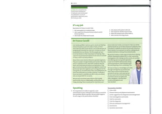 26 Unit 3
portfolio (n) a comprehensive
record of your training, your
CV with your work record, proof
of qualifications, records of
presentations, appraisals, praise
like thankyou cards.
It's myjob
Read about Dr Franco Carulli. Find:
1 the name given to a medical team.
2 who supervises the practical procedures junior
doctors perform.
3 who leads the daily ward rounds.
Dr Franco Carulli
I am newly qualified. I work as a junior doctor at Alderbay
General Hospital as part ofa medical team, or 'firm'. I
work with two otherjunior doctors also in the first year of
postgraduate training. Our main aim is to learn as much
as possible from our seniors. The first people we turn
to are two doctors in their second year oftraining. They
supervise any practical procedures we do and are available
to help us when we have problems.
Above these senior doctors there are specialist registra rs.
They are usually in charge of daily ward rounds.They also
work in outpatient clinics, deal with inpatient referrals,
teach, and undertake procedures and operations.They
give us instructions about what investigations need to be
performed. Specialist registrars are training posts for the
next grade up, consultant level. They can be bleeped at any
time if we need advice or to refer a patient. If nobody at
these two levels is available, we refer to the consultants
who are responsible for our posts.
We see each consultant when they do their weekly
ward rounds, once on a Wednesday and the other on a
Friday morning. These rounds are the most tense and
Speaking
It is important to be able to organize a case
presentation to your colleagues and to keep a record for
your portfolio. Work in groups. Discuss what happens
at each stage in the presentation checklist.
4 who deals with patient referrals.
5 who leads the weekly ward rounds.
6 whenthe busiest time ofthe week is.
7 who rewrites the drug charts.
hectic times each week, as we have to make sure all the
patient records are up-to-date and present patients to the
consultant. In addition to doctors at all levels ofthe firm,
there may be a nurse present, as well as undergraduate
students and doctors doing clinical attachments.
Myjob also involves a wide range of duties from clerking
patients, keeping the patient lists in order, requesting
investigations and making sure the results are received,
and referring and liaising with specialists
as part ofa multidisciplinary team, doing
practical proced u res, administrative tasks
like rewriting drug charts, and doingTTOs.
We have to keep our knowledge up-to-date
through training from our seniors and
keep a log or record of all the special
procedures we learn and cases we see.
We also have to find time for learning
to present cases to our peers and
other colleagues. I also find time
to talk to the patients and
their families!
Presentation checklist
C] Give a title
Present history and physical examination
Cl Invite suggestions for diagnosis and management
C] Give investigations and results
Ask for comments
Give the diagnosis
Ü Discuss subsequent management
Ü Summarize
Question and answer
 
