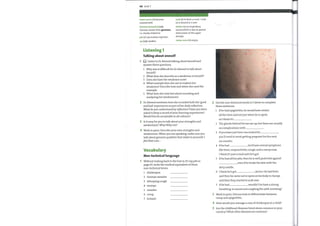 68 Unit 7
come out in (v) become
covered with
German (measles) (adj)
German comes from germane,
i.e. closely related to
jab (n) vaccination injection
up (adj) swollen
Listening 1
Talking about oneself
scab (v) to form a crust / scab
on a wound or a sore
stridor (n) an inspiratory
sound which is due to partial
obstruction of the upper
airways
runny nose (n) coryza
Listen to Dr Ahmedtalking about herself and
answer these questions.
1 Whywas it difficult for Dr Ahmedto talk about
herself?
2 What does she describe as a weakness in herself?
3 Does she have the weakness now?
4 What example does she use to explain her
weakness? Describe how and when she used the
example.
5 What does she nowfeel about recording and
analysing her weaknesses?
Dr Ahmed mentions how she recorded both the 'good
2
and bad' experiences as part of her daily reflection.
What do you understand by reflection ? Have you been
asked to keep a record ofyour learning experiences?
Would this be acceptable in all cultures?
3 Is it easy for you to talk about your strengths and
weaknesses? Why/Why not?
4 Work in pairs. Describe your own strengths and
weaknesses. Whenyou are speaking, make sure you
talk about genuine qualities that relate to yourself: I
feel thatIam ...
Vocabulary
Non-technical language
Without looking back to the text in It's myjob on
page 67, write the medical equivalent ofthese
non-technical terms.
2
3
4
5
Use the non-technical words in 1 above to complete
these sentences.
1
2
3
4
5
6
7
If he had epiglottitis, he would have stridor
all the time and not just when he is upset,
so I think it's
The glands behind his ear are up, but there are usually
no complications with
If you have just been vaccinated for
you'll need to avoid getting pregnant for the next
six months.
If he had , he'd have several symptoms
like fever, conjunctivitis, cough, and a runny nose.
I think it's just a viral rash he's got.
Ifhe had all his jabs, then he is well protected against
, even if he broke the skin with the
dirty needle.
I think he's got
I
2
3
4
5
6
7
chickenpox
German measles
whooping cough
mumps
measles
croup
lockj aw
, doctor. He had fever
and then he came out in spots on his body in clumps
and then they started to scab over.
If he had , wouldn't he have a strong
breathing-in sound and coughing fits with vomiting?
Work in pairs. Discuss howto differentiate between
croup and epiglottitis.
Howwould you manage a case ofchickenpox in a child?
Are the childhood illnesses listed above common in your
country? What other diseases are common?
 