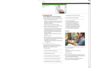 70 Unit 7
reflect on (v) think over,
consider
Language spot
First Conditional vs Second Conditional
First Conditional: If+ subject + Present Simple form,
subject + will + infinitive without to.
The doctor in Listening 2 uses the First Conditional
to talk about a situation where the result is a real
possibility in the future.
Ifyou use steam, it'll help to ease the cough.
Second Conditional: If + subject + Past Simple form,
subject + would + infinitive without to.
The Second Conditional is used for hypothetical
/ unreal situations. The doctor in Listening 2 uses
the Second Conditional to reassure the mother
by showing that the child is not suffering from a
particular condition.
Ifhe had meningitis, I would expect him to be very
unwell.
If it were meningitis, ...
When you reflect on your experience, you can also
use the Second Conditional to show what you would
do to improve on your experience.
IfIfaced the same situation again, I would do things
very differently.
Go to Grammar reference p.128
Decide whether the Ifclauses below are real or
hypothetical. Then complete the sentences with a—h,
putting the verbs into the correct tense.
1 Ifit were croup,
2 If we do not do these screening tests,
3 Ifyou get the patient to relax,
4 At six weeks, if you stare at the baby's face,
5 If I had a chance to do the whole thing again,
6 If you bring the child in on the 23rd November,
7
8
a
b
c
d
e
f
g
h
If you give him the solution in little sips,
If I had to talk to the mother again,
she stare normally back.
I certainly be a lot more sympathetic.
we carry out the 6-week check.
it be easier to carry out the procedure.
I prepare for the consultation better.
increase the risk of permanent damage.
she have a really bad barking cough.
it help stop him from bringing it up.
2
3
Project
Find out at what ages checks are done on a child in the
first six years in the UK.
WEBSITE
DOH Children's National Framework (2004)
www.dh.gov.uk
OHGP2 pp.816-823
Find out what developmental screening you would do
at the six-week check for gross motor development and
fine motor development and vision.
Work in pairs. Take turns explaining the checks to
parents with a six-week-old baby girl.
 