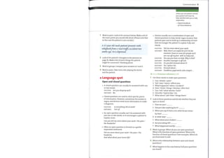 Communication 77
Unless you are patient centred
your patient will never be
fully satisfied with you or fully
cooperative.
— Oxford Handbook
ofClinical Medicine
Doctors usually use a combination of open and
closed questions to help clarify vague answers that
patients give and to build up a relationship of trust
that encourages the patient to explain fully and
1 Work in pairs. Look at the scenario below. Make a list of
the main points you would talk about. (Please note that
in this case the patient is not suicidal.)
A 37-year-dd male patientpresents with
urhipla,9hfro-wt a road traffic accidevot tum
weeks ago. He is depressed.
2 Look at the patient's thoughts in the pictures on
page 76. Make a list of some things the patient
might be concerned / thinking about.
3 Work in groups. Compare your answers to 1 and 2
4 Work in pairs. Take turns role-playing the doctor
and the patient.
Language spot
Open and closed questions
A closed question can usually be answered with one
or two words.
DOCTOR: Areyou sleeping well?
PATIENT: Yes.
Closed questions are used to elicit specific pieces
of information. However, sometimes the answer is
vague, and doctors need more information to make
a diagnosis.
Is everything 0K at work?
DOCTOR:
PATIENT: Sort of.
An open question usually can't be answered with
just one or two words, so it encourages a patient to
explain more.
Can you tell me more aboutyour work / the pain /
the headache?
Often an open question is formed as a gentle
imperative statement.
Tell me more aboutyour work / the pain / the
headache.
And what aboutyour home life?
clearly.
DOCTOR:
PATIENT:
DOCTOR:
PATIENT:
DOCTOR:
PATIENT:
DOCTOR:
PATIENT:
Tell me more aboutyour work.
Well, there's an awful lot ofit! At the
moment I have to coverforpeople and I
am run offmyfeet with no help and .
You sayyou have no help. Why is that?
Another manager is offsick.
Doyoufeel stressed about it?
Yes, I guess I do.
Stressed about ...
Deadlines, paperwork, sales targets ...
Go to Grammar reference p.128
Use these words to make open questions.
1 Can/ details / pain?
2 Tell / way/ injury / affects you.
3 What happened / when / accident?
4 How / think / things / develop / after this?
5 Can/ tell / what worries / here?
6 Describe / typical day/ me.
7 What about / job? How / things there?
Look at these questions and decide whether they are
open or closed.
2
3
4
5
1
2
3
4
5
6
7
How are you?
Did you take anything for it?
Whenyou say it hurts a lot, what do you mean
bythat?
In what way?
What about your studies?
Are you eating 0K?
What happened exactly?
Work in groups. When do you use open questions?
What is the function of open questions? What is the
function of closed questions? Give examples. Which do
you find easier to ask?
What is the relationship between open and closed
questions?
What happens in the case history if all your questions
are closed?
 