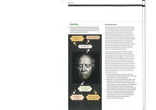 86 Unit 9
Reading
Work in pairs. Before you read the text, make a list
ofthe points you would ask about in the presenting
symptoms in taking a psychiatric history. Use your
ownknowledge and experience.
Oh, I wish I had not
been born.
If only I could get a job.
I wish I were well.
I wish I didn't wake
up so early.
Everything is my
own fault.
I'd rather do anything
than be depressed.
Eliciting the history
Introduce yourself, explain to the patient howlong
the interview will take, and explain its purpose. Find
out howthe patient came to be referred and what
his expectations are (e.g. about treatment). Ifthe
patient denies having any problem or is reluctant
to start talking about himself, do not hurry him. Try
asking 'How are you ' What has been happening to
you? ' 'What are the most important things? ' Another
approach for hospital patients is to indicate why
the GP referred the patient and then ask what the
patient thinks about this. Sit back and listen, without
interrupting, noting exact examples of what the
patient is saying. Take more control after about 3
minutes to cover the following topics.
Presenting symptoms. Agree a problem list with
the patient early and be sure it is comprehensive,
e.g. by asking 'If we were able to deal with all these,
would things then be all right?' or 'If I were to help
you, howwouldthings be different?' Then take each
problem in turn and find out about the onset, the
duration, the effects on the patient's life and family;
events coinciding with the onset; the solutions tried;
reasons whythey failed. The next step is to enquire
about moods and beliefs during the last weeks (this is
different from the mental state examination which
refers to the mental state at the time of interview).
Specifically check for:
suicidal thoughts, plans, or actions — the more
specific these are the greater the danger. Discussing
suicide does not increase the danger.
depression — low mood, anhedonia (unable to feel
pleasure), self-denigration ('I amworthless', 'Oh, I
wish I had not been born'); guilt ('It's all myfault'),
lack of interest in hobbies and friends plus biological
markers of depression (early morning waking,
decreased appetite and sexual activity, weight loss).
mania; symptoms of psychosis (persecutory beliefs,
delusions, hallucinations); drug and alcohol use;
obsessional thoughts; anxiety; eating disorders
(e.g. young women; often not volunteered, and
important). Note compulsive behaviour
(e.g. excessive hand washing).
 
