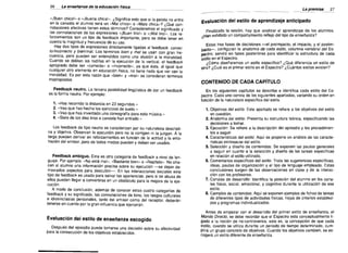26
-

La ensenenz« de la edueaeion ttstc«

------

«iBuen chico!- 0 «iBuena chica!-. ~Significa esto que si la pelota no entra
en la canasta el alurnno sera un «Mal chico» 0 «Mala chica»? ~Que con­
notaciones afectivas tienen estos terrnmos? Consideremos el significado y
las connotaciones de las expreslones «iBuen nro!- 0 «iMal nroi-. Los re­
forzamientos son un tipo de feedback importante, pero se debe tener en
cuenta la magnitud y frecuencia de su uso.
Hay dos tipos de expresiones directamente ligadas al feedback: correc­
to/mcorrecto y bien/mal. Los termlnos bien y mal se usan con gran fre­
cuencia, perc pueden ser entendidos como una alusion a la moralidad.
Cuando se doblan las rodillas en la ejecucion de la vertical, el feedback
apropiado debe ser «correcto» 0 -incorrecto-. ya que esta, al igual que
cualquier otro elemento en educacion fisica, no tiene nada que ver con la
moralidad. Es por esta razon que «bien» y «mal» se consideran terrninos
inapropiados.

Feedback neutro. La tercera posibilidad IingOlstica de dar un feedback
es la forma neutra. Por ejemplo:
1. «Has recorrido la distancia en 23 sequndos.»
2. «Veo que has hecho los ejercicios de suelo.»

3. «Veo que has inventado una coreografia para esta rnusica.»
4. «Siete de los diez tiros a canasta han entrado.»

La premisa----'E

Evaluaci6n del estilo de aprendizaje anticipado
Finalizada la sesion, hay que analizar el aprendizaje de los alum nos.
~Han exhibido un comportamiento reffejo del tipo de enserianza?

Estas tres fases de decisiones -el preimpacto, el impacto, y el postirn­
pacta-, configuran la anatomia de cada estilo, columna vertebral del Es­
pectro; ssrvira en fases posteriores para identificar la estructura de cada
estilo en el Espectro.
i,Como disenarernos un estilo especifico? i,Que diferencia un estilo de
otro? i,Cual es el primer estilo en el Espectro? i,Cuantos estilos existen?

CONTENIDO DE CADA CAPiTULO
En los siguientes capltulos se describe e identifica cada estilo del Es­
pectro. Cada uno consta de los siguientes apartados, variance su orden en
funci6n de la naturaleza especifica del estilo.

1. Objetivos del estilo: Este apartado se refiere a los objetivos del estilo
en cuestlon.

20 Anatomia del estilo: Presenta su estructura teorica, especificando las
decisiones a tomar.

Los feedback de tipo neutro se caracterizan por su naturaleza descripti­
va y objetiva. Observan la ejecucion perc no ta corrigen ni la juzgan. A la
larga pueden derivar en reforzamientos en funcion de la actitud y la ento­
nacion del emisor, pero de todos rnocos pueden y deben ser usados.

30	 Ejecuci6n: Se refiere a la descriocion del episodio y los procedimien­
tos a seguir.

4. Caracteristicas del estilo: Aqul se propene un anausts de las caracte­
risticas intrinsecas del estilo.

50 Seleccion y oiseno de contenidos: Se exponen las pautas generales
Feedback amblquo, Esta es otra categoria de feedback a nivel de !en­
guaje. Por ejemplo. «No esta mal», «Bastante bien» 0 «Repitelo». No ofre­
cen al alumno una informacion precisa sobre su ejecucion -se dejan de­
masiados aspectos para descubrir-. En las interacciones sociales este
tipo de feedback es usado para salvar las apariencias, pero si se abusa de
ellos pueden lIegar a convertirse en un obstaculo para la mejora de la eje­
cucion.
A modo de conclusion, adsrnas de conocer estas cuatro categorias de
feedback y su significado, las connotaciones de tono, los rasgos culturales
e idiosincrasias personales, tanto del emisor como del receptor, deberan
tenerse en cuenta por la gran influencia que ejerceran.

Evaluaci6n del estilo de ensefianza escogido
Despues del episodic puede tomarse una decision sobre su efectividad
para la consecucion de los objetivos establecidos.

a seguir en cuanto a la setecclon y diseno de las tareas especificas
en relacion al estilo utilizado.
6. Comentarios especificos del estilo: Trata las sugerencias especificas,
ideas, pautas de orqanizacion y el tipo de lenguaje empleado. Estas
conclusiones surgen de las observaciones en clase y de la interac­
cion con los profesores.
7. Canales de desarrollo: Identifica ta posicion del alurnno en los cana­
les tisico, social, emocional, y cognitivo durante la utilizacion de ese
estilo.
8. Ejemplos de contenidos: Aqui se exponen ejemplos de fichas de tareas
de diferentes tipos de actividades tisicas, hojas de criterios estableci­
dos y programas individualizados.
Antes de empezar con el desarrollo del primer estilo de ensenanza, el
Mando Directo, se debe recordar que el Espectro esta conceptualmente li­
gado a la noclon de no-controvsrsia, esto es, la concepcion de que cada
sstilo, cuando se utiliza durante un periodo de tiempo determinado, cum­
plira un grupo concreto de objetivos. Cuando los objetivos cambien, se es­
coqsra un estilo diferente de enssnanza.

 