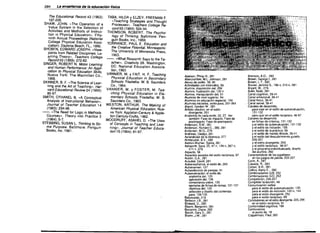 284

La enseñanza de fa educación (Isica

The Educational Record 43 (1962):

197-205.

TABA. HILDA Y ELZEY. FREEMAN F.
«Teaehing Strategies and Thought
Proeesses». Teachers College Re­
cord 65 (1964): 524-34.
THOMSON. ROBERT. The Psycho­
logy 01 Think;ng. Baltimore: Pen­
guin Books, Ine., 1959.
TORRANCE, PAUL E. Education and
/he Crea/ive Potential. Minneapolis:
The University 01 Minnesota Press,

SHAW, JOHN. «The Operation of a
Value System in the Seleelion 01
Aelivities and Melhods of Inslrue­
tion in Physieal Edueation". Fifty­
ÍNDICE ALFABÉTICO
ninth Annual Proeeedings (Nationai
Coliege Physieal Edueation Asso­
eiation). Daytona Beaeh, FL., 1956.
SHOBEN, EDWARD JOSEPH. «View­
poinls Irom Related Disciplines: Le­
i963.
arning Theory". Teachers College
--o «What Research Says to the Te­
Record 60 (1959): 272-82.
aeher_. Crea/iv;/y 28. Washington.
SINGER, ROBERT N. Motor Learning
OC: Nalional Edueation Assoeia­
and Human Performance: An Appli­
tion, 1963.
ca/ion /0 Physical Educa/ion Skills.
Nueva York: The Maemillan Co., VANN/ER, M. y FA/T, H. F. Teaching
Bronsan, A.O., 283

Abelson, Philip H., 281

Physical Educa/ion in Secondary
1968.
Brown, George l., 281

Abercrombie, ML Johnson, 281

Brown, L.T., 282

Schools. Filadelfia: W. B. Saunders
Abuso de poder, 38, 90

SK/NNER, B. F. «The Seienee of Lear­
Bruner, Jerome S., 196 n, 215 n, 281

Actividades con intervalos, 59

CO., 1964.
ning and the Art of Teaehing». Har­
Bryant, W., 279

Alumno, disposición del, 259

VANNIER, M. y FOSTER, M. Tea­
vard Educa/ional Review 24 (1954):
Bukh, Niels, 281

Alumno, frustración del, 130 n

86-97.
ching Physical Educa/ion in Ele­
Canal cognitivo, 39-41

Alumno, manipulación del, 51

Canal emocional, 39-41

Alumnos de nivel superior, 94

mentary Schoofs. Filadellia: W. B.
SMITH, OTHANEL B. «A Conceptual

Canal físico, 39-41

Alumnos en educación especial, 154

Saunders CO., 1963.
Analysis of Instruclional Behavior".

Canal social, 39-41

Alumnos iniciados, estifo para, 261-264

Journal 01 Teacher Education 14
 WESTON, ARTHUR. The Making 01
Canales de desarrollo,

Allport. Gordon W, 281

(1963): 294-98.
American Physical Educa/ion. Nue­
para usar en el estilo de autoevaluación,

Ámbito afectivo, en el estilo

131-132

--o «The Need for Logie in Methods

diverJJente, 251

va York: Appleton-Century & App/e­
para usar en el estilo recíproco, 46-97

Anatomla de cada estilo. 22, 27. Ver

Courses •. Theory ;n/o Practice 3

ton-Century-Crofts, 1962.
Canales de desarrollo

también: Fase de impacto; Fase de

(1964): 5-7.

WOODRUFF, ASAHEL D. «The Uses
en fichas de criterios, 131-132

postimpacto; Fase de preimpacto

STEBBING, SUSAN L. Thinking /0 So­
01 Coneepts in Teaehing and Lear­
y el estilo de autoevaluación, 131-132

Anderson, R.M., 281

me Purpose. Baltimore: Penguin
y el estilo de inclusión, 155

Anderson, Richard C., 280, 281

ning». Journalol Teacher Educa­
yel estilo de la práctica, 59

Books. Ine. 1961.
Anderson, W.G., 279

tion 15 (1964): 81-97.
Andrews, Gladys, 281

Aprendizaje de la destreza, 277

Armbruster, B.V., 280

Ashton-Warner, Sylvia, 281

Ashworth, Sara, 22, 47 n, 139 n, 267 n,

271 n, 279

Aspecto, 58

Aspectos sociales del estilo recíproco, 97

Austin, GA, 281

Ausubel, David, 281

Au(oenseñanza, el estilo de, 265

Autoexamen, 127

Autoselección de parejas, 91

Auloevaluación, el estilo de,

anatomía del. 125

aplicación del, 126

comentarios sobre, 130

ejemplos de fichas de tareas, 131-137

ob/'etivos del, 125

se ección y diseño del contenido

para, 128-130

Baloncesto, 219

Berkson, LB., 281

Birdwell, D.• 280

Bloom, Benjamin, 281

Bonanno, Diane, 282

Borich. Ga'Y D.• 281

Brehn. J.W., 281


y el estilo de mando directo, 39-41

y el estilo del descubrimiento guiado,

206-207

y el estilo divergente, 255

y el estilo recíproco, 96-97

y el programa individualizado, diseño

del alumno, 260

Características de los jugadores
en los juegos de pelota, 233-237

Carin, A., 281

Cassidy, R., 263

Cohen, A.R., 281

Collins, Barry E.. 282

Combinaciones G/B, 252

Combinaciones G/D, 252

Competición, 226-227

Completar la lección, 48

Comunicación verbal

para el estilo de autoevaluación, 130

para el estilo de inclusión, 140 n, 144

para el estilo divergente, 252

para el estilo recíproco, 89

Conclusiones en el estilo divergente, 225, 256

en el estilo reciproco, 91

Conformidad cognitiva, 196

Controversia,

el punto de, 18

Copperman, Paul, 282


 